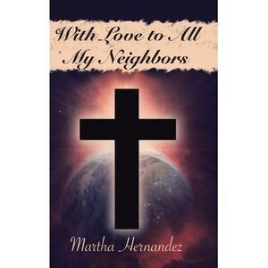 With Love to All My Neighbors -- Martha Hernandez
